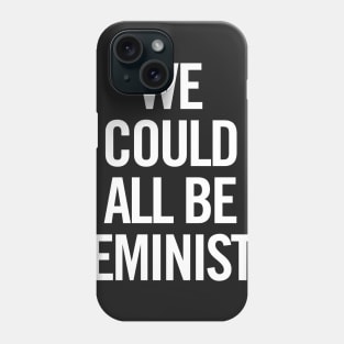 We Could All Be Feminists Phone Case