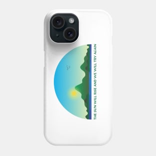 The sun will rise and we will try again Phone Case