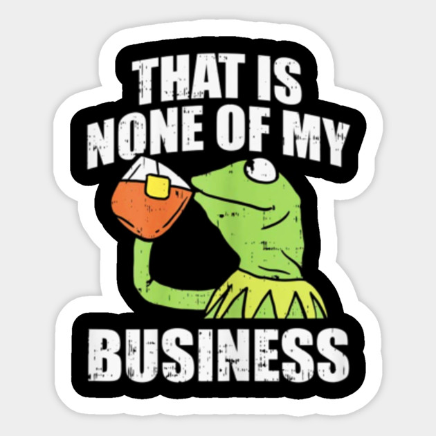 Téléchargement gratuit Images Thats None Of My Business Meme Funny Frog Sipping Tea Gift Thats dernière salutations