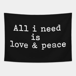All I need is love and peace. Tapestry