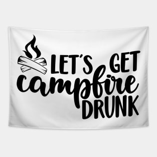 Let's Get Campfire Drunk, Hiking and Camping, Hiker shirt, Camper shirt, Outdoor shirts, Funny T-shirt Tapestry