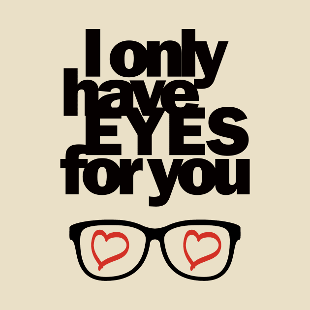 I only have EYES for you by LoVStOrE