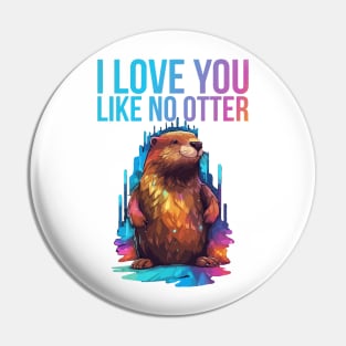 Just I Love You Like No Otter Pin