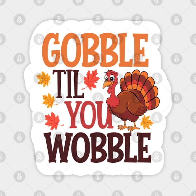 Gobble Til You Wobble Thanksgiving Magnet by Pixel Threads 