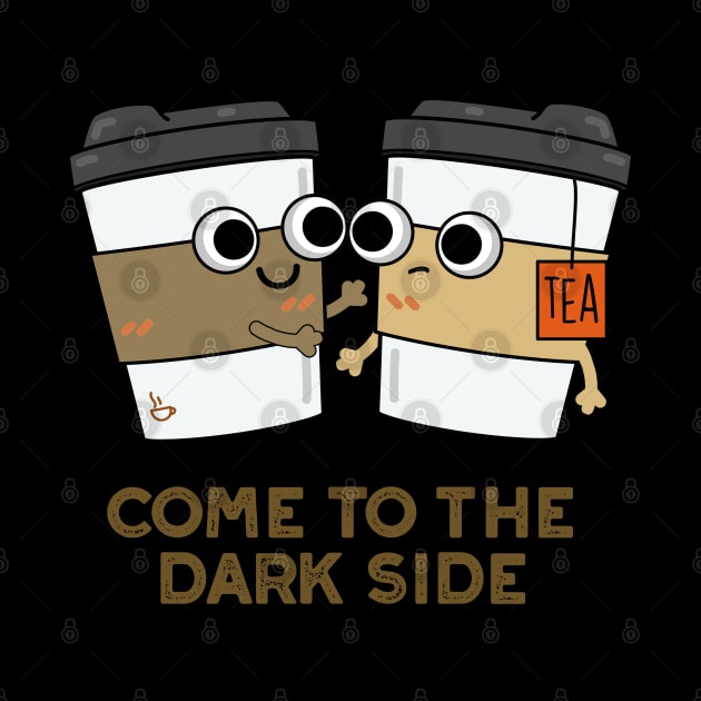 Come To The Dark Side Cute Coffee Tea Pun by punnybone