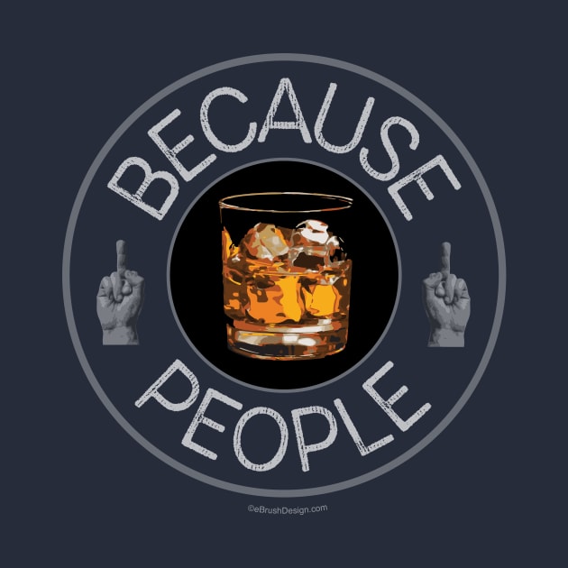 Because People (whiskey) by eBrushDesign