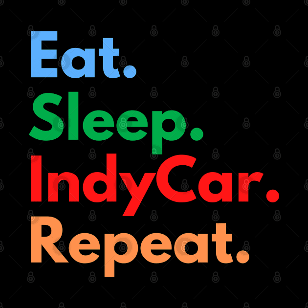 Eat. Sleep. IndyCar. Repeat. by Eat Sleep Repeat