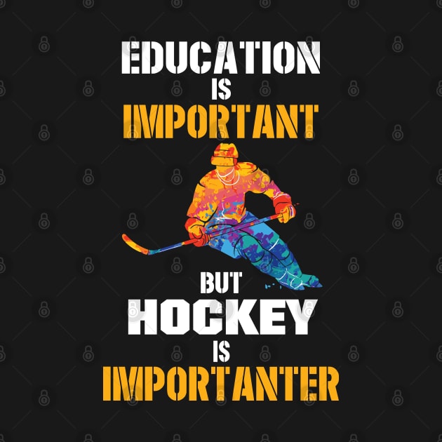 Education Is Important But Hockey Is Importanter by Tee-hub