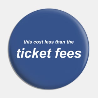 This Cost Less Than The Ticket Fees - Version 2 Pin