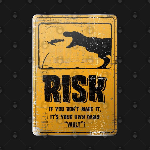 Risk if you don't make it its your own damn vault, metal sign by HEJK81