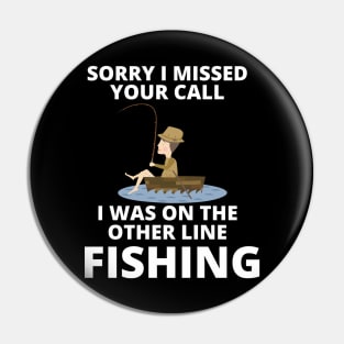 Sorry I missed your call I was on the other line fishing Pin