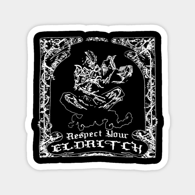 Respect Your Eldritch (final) Magnet by bloodyworms