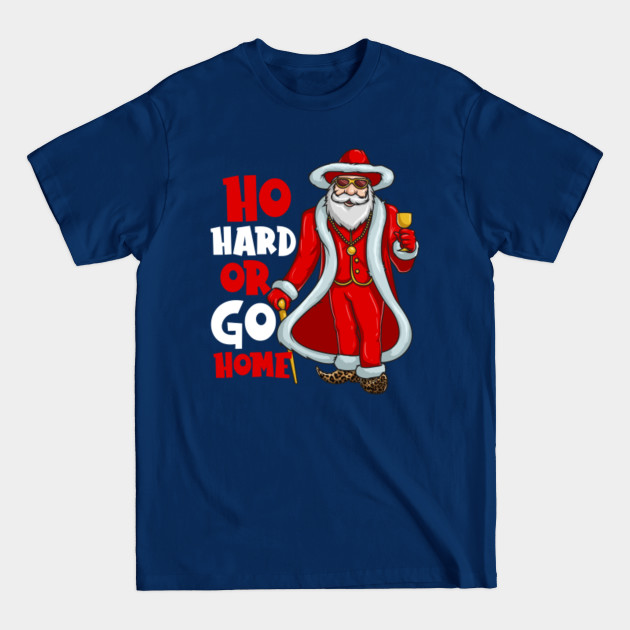 Discover Santa Claus Pimp Ho Hard Or Go Home Funny Christmas - Funny Christmas - T-Shirt