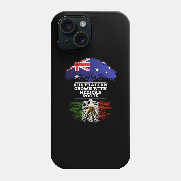 Australian Grown With Mexican Roots - Gift for Mexican With Roots From Mexico Phone Case by Country Flags