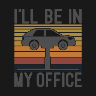 I'll Be In My Office Funny Auto Mechanic Car Mechanics T-Shirt