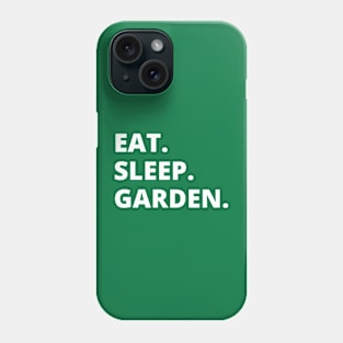 Eat Sleep Garden Phone Case