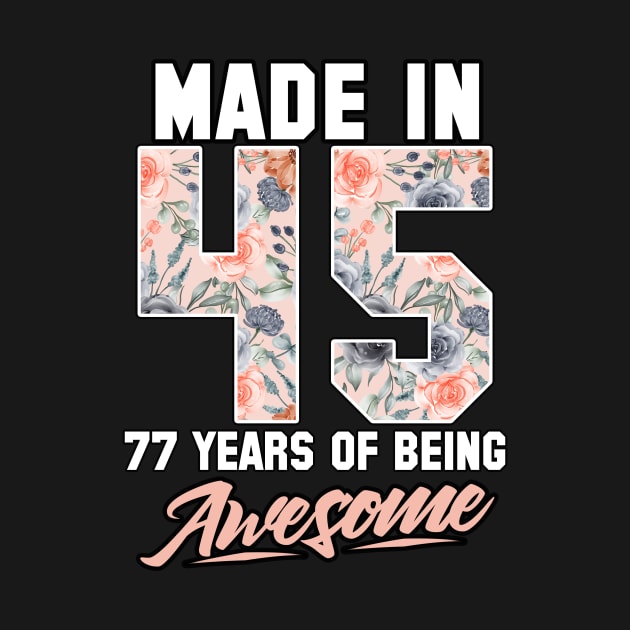 Made in 1945 77 years of being awesome 77th Birthday Flowers by FunnyUSATees