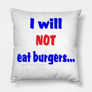 I Will Not Eat Burgers (Before They're Grilled) Pillow