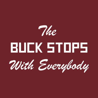 The Buck Stops With Everybody T-Shirt