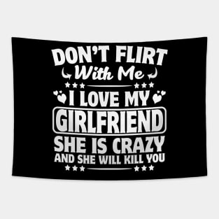 Don't Flirt with Me I Love My Girlfriend She is Crazy Tapestry