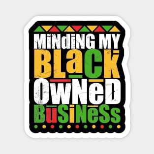 Minding My Black Owned Business bold is me Magnet