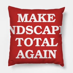 Make Landscaping Total Again Pillow