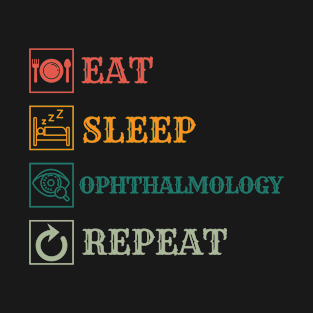 Eat Sleep Ophthalmology repeat T-Shirt