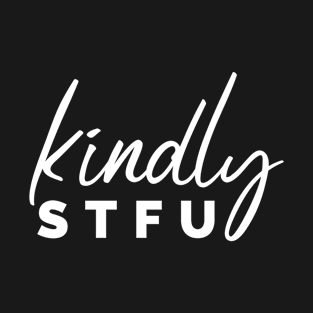 Kindly STFU T-Shirt