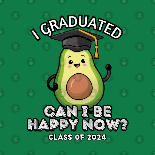 Avocado I Graduated Can I Be Happy Now Class 2024 by Estrella Design