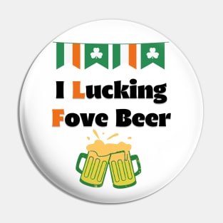 Saint Patricks Day, I Lucking Fove Beer Pin