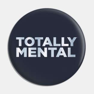 Totally Mental Pin