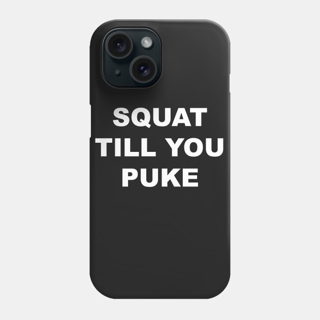 SQUAT TILL YOU PUKE Phone Case by Gameshirts