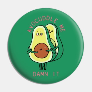 Avocuddle Me Damn it! Pin