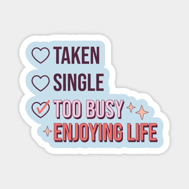 Single Taken Too Busy Enjoying Life Magnet by The WYLD Tribe