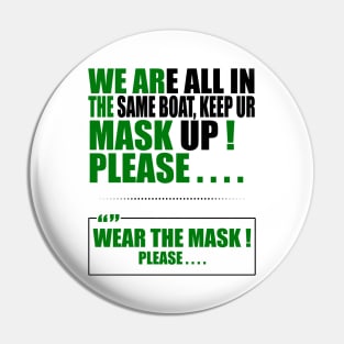 Wear the mask please , " Quote " ( We're all in the same boat, Keep ur mask up ) " purposeful design " BLACK Pin