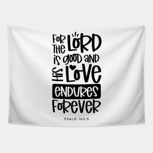 For The Lord Is Good And His Love Endures Forever Tapestry