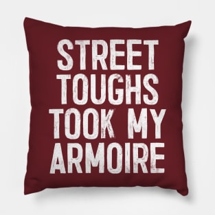 Street toughs took my armoire Pillow