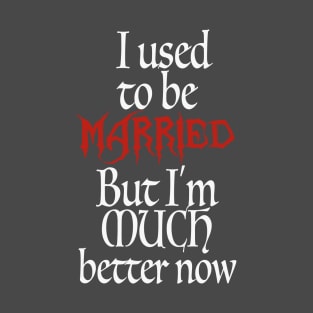 I Used To Be Married T-Shirt