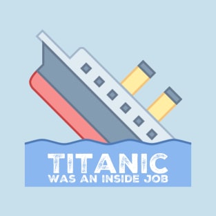 Titanic Was An Inside Job T-Shirt