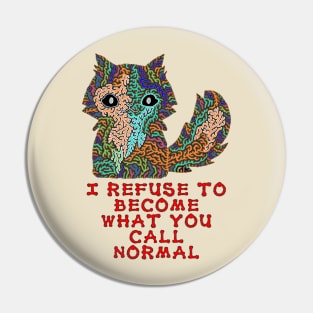 I refuse to become what you call normal Pin