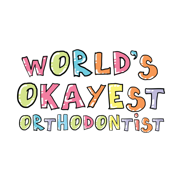 World's Okayest Orthodontist Gift Idea by BetterManufaktur