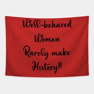 Well Behaved Women Rarely Make History Tapestry