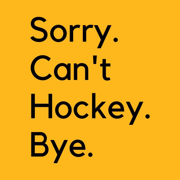 Sorry Can't Hockey Bye by Trandkeraka