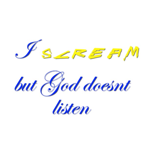 I scream but god doesn't listen by mindworldz