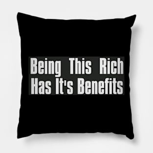 Being This Rich has it's Benefits Pillow