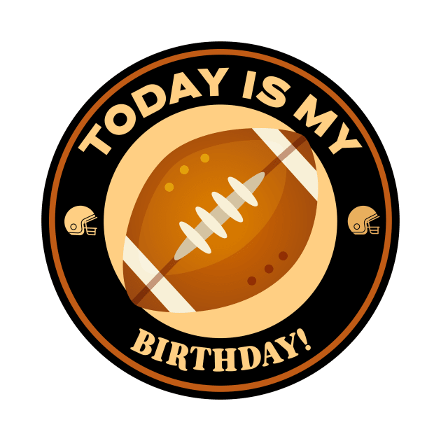 Today Is My Birthday Football by Mountain Morning Graphics