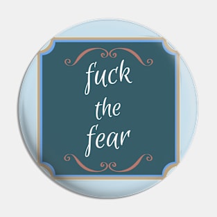 Fuck The Fear Pin