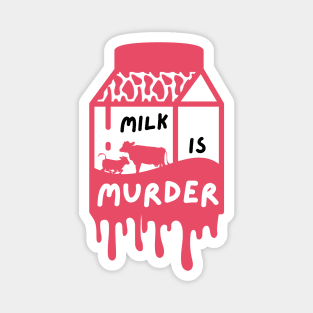 Milk is Murder Dairy is Scary Vegan Pun Magnet