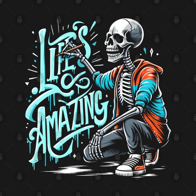 Life’s Amazing - Graffiti skeleton by PrintSoulDesigns