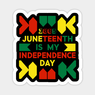 Juneteenth is my Independence Day Magnet